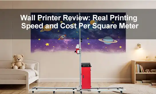 Wall Printer Review: Real Printing Speed and Cost Per Square Meter